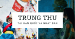 Tết Trung thu ở Hàn Quốc và Nhật Bản có gì đặc biệt Tết Trung thu ở Hàn Quốc và Nhật Bản có gì đặc biệt