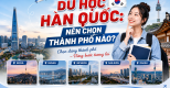 DU HỌC HÀN QUỐC: NÊN CHỌN THÀNH PHỐ NÀO?